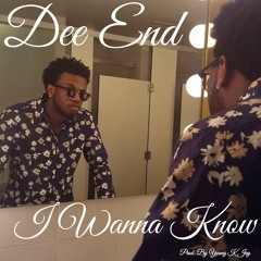 Dee End - I Wanna Know (Prod. By Young K Jay)