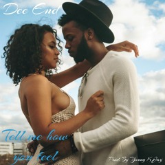 DEE END - TELL ME HOW YOU FEEL(Prod. By Young K Jay) New Zouk Kompa 2017 !!!