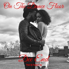 Dee End - On The Dance Floor (Prod. By Young K Jay)
