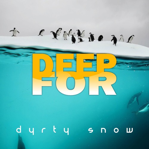 DEEP For - Dirty Snow