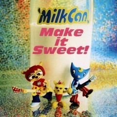 MilkCan - Got to move (Make It Sweet ver.)