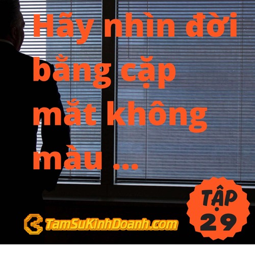 TẬP 29: NHÌN ĐỜI BẰNG CẶP MẮT KHÔNG MÀU