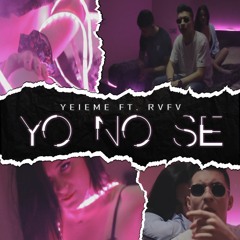 YEIEME ft. Rvfv - Yo No Se
