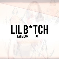 Fat Mook x Tay Tay Bands - Lil Bitch