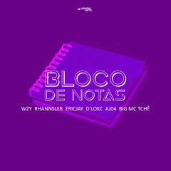 WZY I Rhannsler I EricJay I D'Lokc I AJ04 I BIG Mc Tchê I Bloco de notas RMX