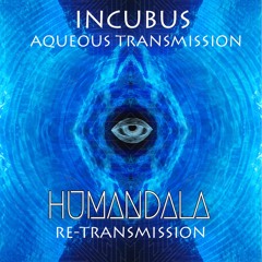 Incubus - Aqueous Transmission (Humandala Re-Transmission)