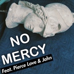 NO MERCY (FEAT. PIERCE LOVE & JAHN) [PROD. NOR'LEDGES]