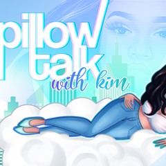 Pillow Talk with Kim ep 5