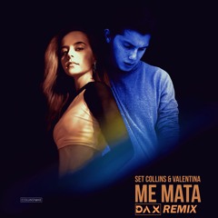 Set Collins & Valentina - Me Mata (DAX Remix)