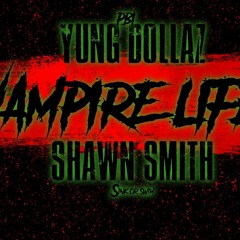 Yung Dollaz - Vampire Life (ft. Shawn Smith)