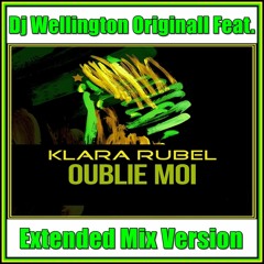 Dj Wellington Originall Feat.  Klara Rubel - Oublie Moi  (Extended Mix Version)  2018