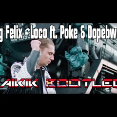 Yung Felix - Loco Ft. Poke & Dopebwoy (NAIKIK Bootleg)