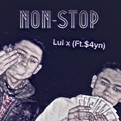 Lul X(Ft. $4yn)- Non-Stop