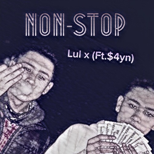 Lul X(Ft. $4yn)- Non-Stop