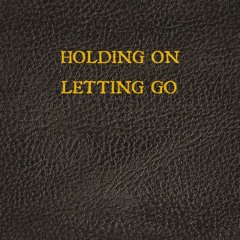 Holding On / Letting Go
