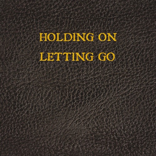 Holding On / Letting Go