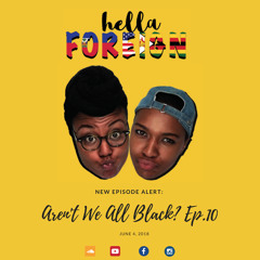 Ep. 10: Aren't We All Black?
