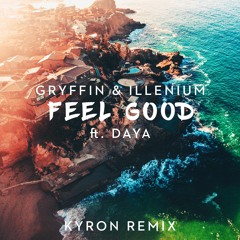 Gryffin & Illenium ft. Daya - Feel Good (Kyron Remix)