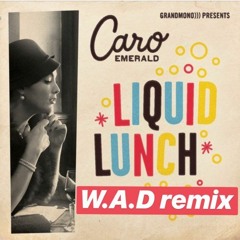 Caro Emerald - LIQUID LUNCH (W.A.D REMIX)