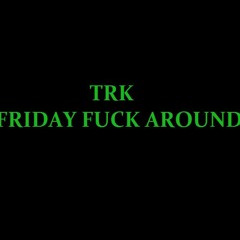 Friday fuck around 2