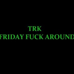 friday fuck arond3