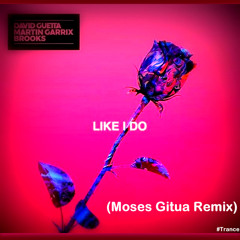 David Guetta & Martin Garrix Vs. Brooks - Like I Do (Moses Gitua Remix)