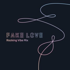 BTS - FAKE LOVE (Rocking Vibe Mix)
