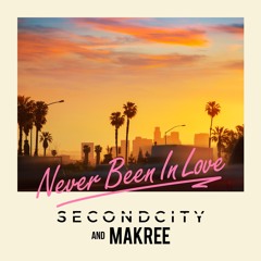 Secondcity & Makree - Never Been In Love (Radio Edit)