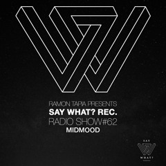 Say What? Recordings Radio Show 062 | Midmood