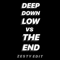 DEEP DOWN LOW vs THE END (ZESTY EDIT)(Eptic x YOOKiE x Valentino Khan) [Buy=Free Download]