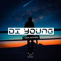 Di Young - I Have Nothing [Bass Rebels Release]