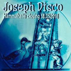 Joseph Disco @ Sisyphos - Hammahalle Closing - 18.05.2018
