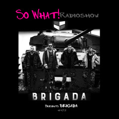 So What Radioshow 172/Brigada