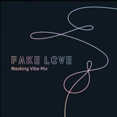 BTS - FAKE LOVE (Rocking Vibe Mix)
