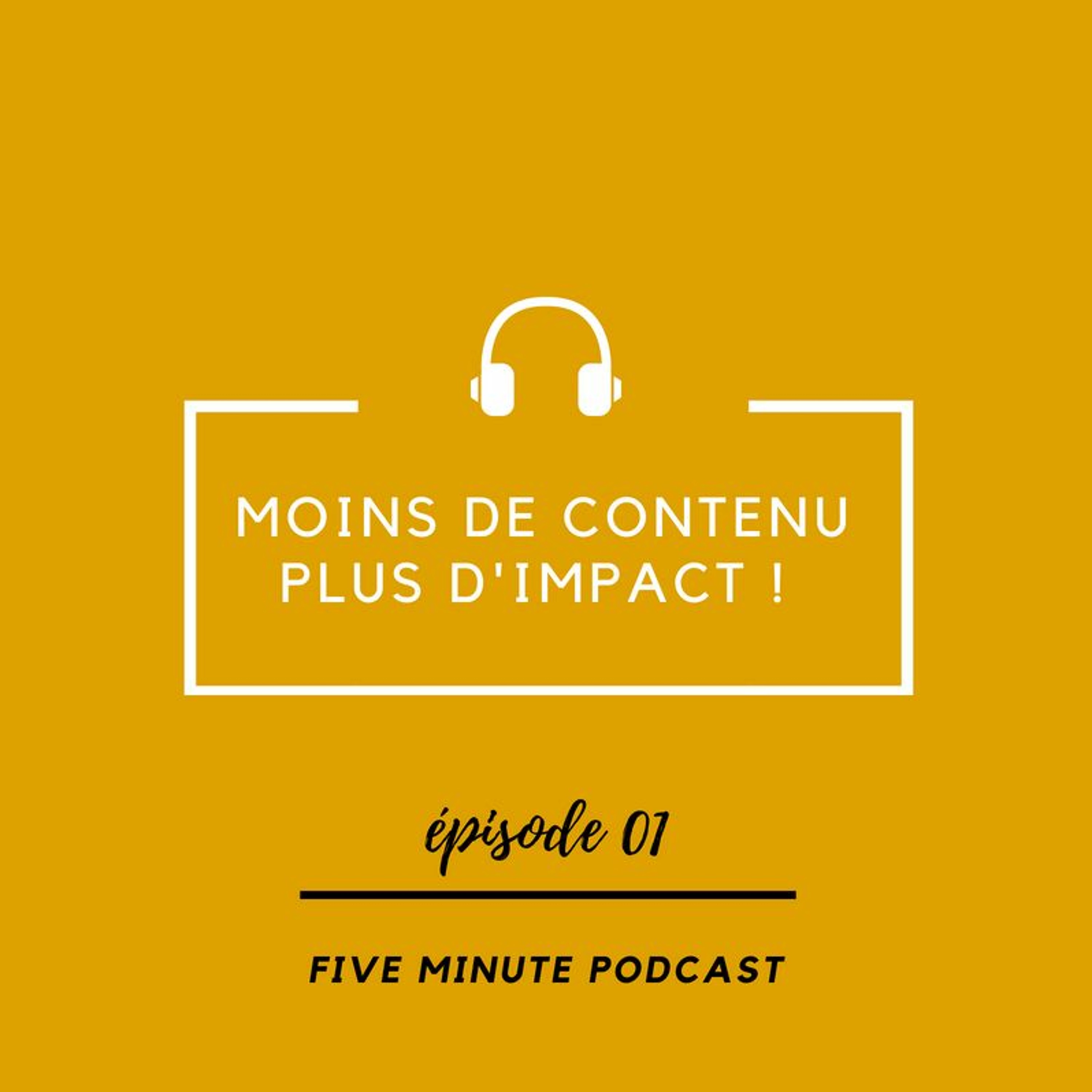 Moins de contenu, Plus d'impact !