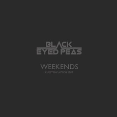 The Black Eyed Peas - Weekend ft. Esthero (Kuestenklatsch Edit)