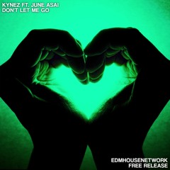 Kynez ft. June Asai - Don't Let Me Go [EDMHouseNetwork Free Release]