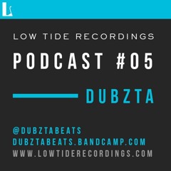 Low Tide Podcast #05 - Dubzta