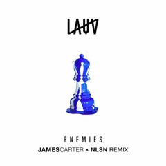 Lauv - Enemies (James Carter x NLSN Remix)