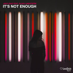Jako Diaz feat. Olivia Lindström - It's Not Enough | ★OUT NOW★