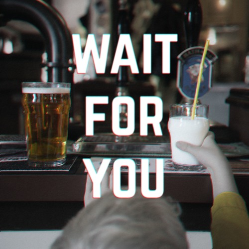 Wait For You