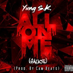 Yung SK - "All On Me" (Sauce) [Prod. By Cam Beats]
