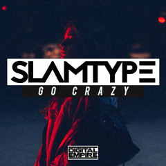 Slamtype - Go Crazy (Original Mix) [Out Now]