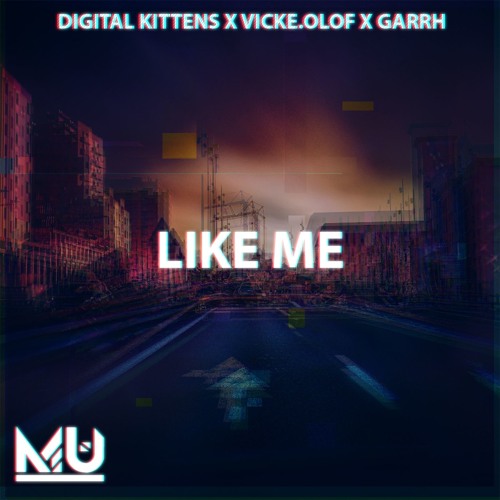 Digital Kittens X Vicke Olof X Garrh Like Me By Music Uprising Free 