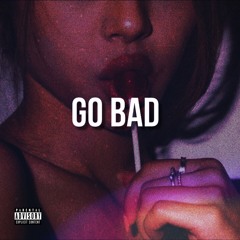 Go Bad? (Prod. x Mantra)