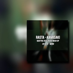 Rasta - Kavasaki (Quattra 2016 Intro Mash Up) 2018 Re-Work