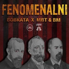 Bobkata x MBT & BM- Fenomenalni