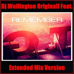 Dj Wellington Originall Feat.  Kaelyn Behr - Remember  (Extended Mix Version)  2018