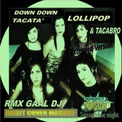 DOWN DOWN TACATA' RMX GAAL DJ, FT.LOLLIPOP & TACABRO'