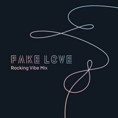 BTS -FAKE LOVE (ROCKING VIBE MIX)